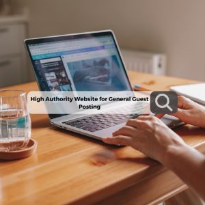 High Authority Website for General Guest Posting