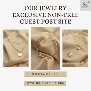 Our Jewelry Exclusive Non-Free Guest Post Site