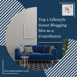 Top 1 Lifestyle Guest Blogging Site as a Contributor