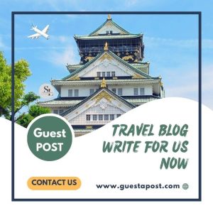 Travel Blog Write for us Now