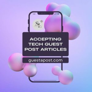 Accepting Tech Guest Post Articles