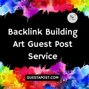 Backlink Building Art Guest Post Service