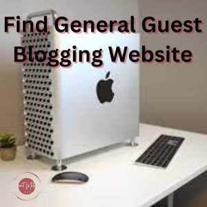 Find General Guest Blogging Website