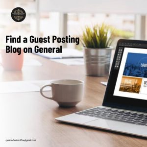 Find a Guest Posting Blog on General