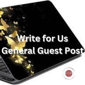 Write for Us General Guest Post