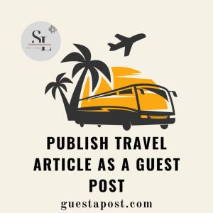 Publish Travel Article as a Guest Post