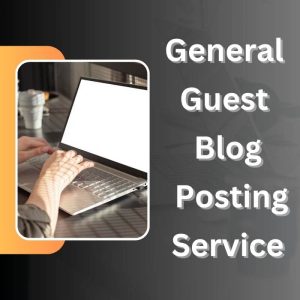 General Guest Blog Posting Service