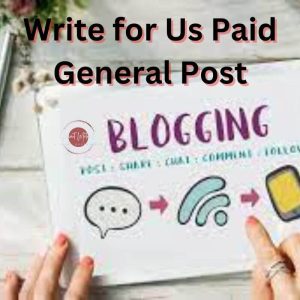Write for Us Paid General Post