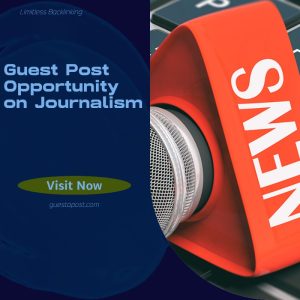 Guest Post Opportunity on Journalism
