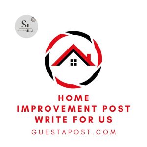 Home Improvement Post Write for Us