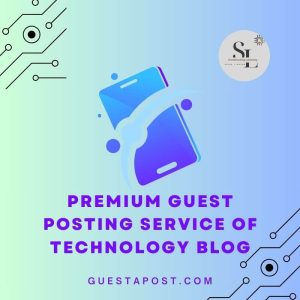 Premium Guest Posting Service of Technology Blog