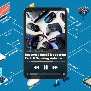 Become a Guest Blogger on Tech & Gaming Website