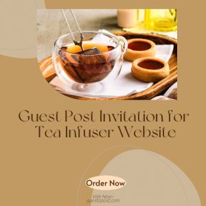 Guest Post Invitation for Tea Infuser Website