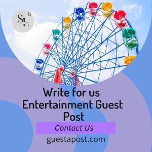 Write for us Entertainment Guest Post