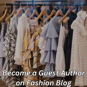 Become a Guest Author on Fashion Blog