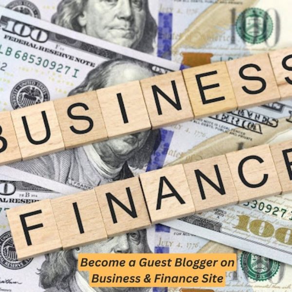 Become a Guest Blogger on Business & Finance Site