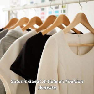 Submit Guest Article on Fashion Website