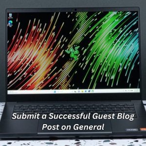 Submit a Successful Guest Blog Post on General