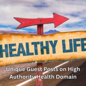 Unique Guest Posts on High Authority Health Domain