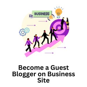 Become a Guest Blogger on Business Site