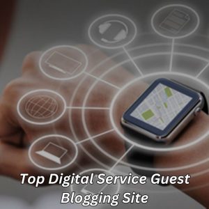Top Digital Service Guest Blogging Site