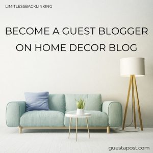 Become a Guest Blogger on Home decor Blog