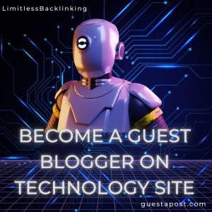 Become a Guest Blogger on Technology Site