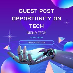 Guest Post Opportunity on Tech