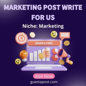Marketing Post Write for Us