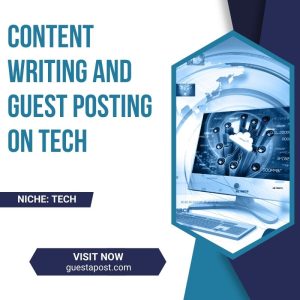 Content Writing and Guest Posting on Tech