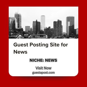 Guest Posting Site for News