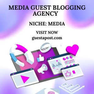 Media Guest Blogging Agency