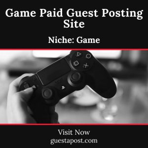 Game Paid Guest Posting Site