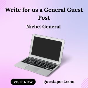 Write for us a General Guest Post