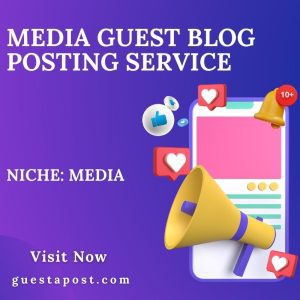 Media Guest Blog Posting Service