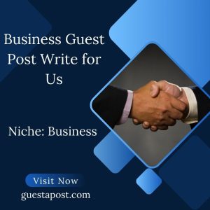 Business Guest Post Write for Us