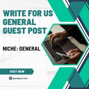 Write for Us General Guest Post