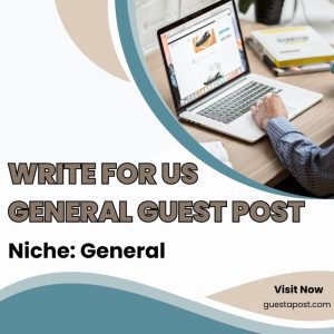 Write for Us General Guest Post