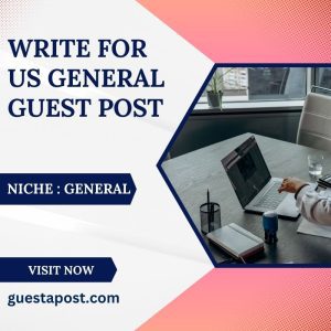 Write for Us General Guest Post