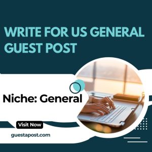 Write for Us General Guest Post