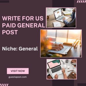 Write for Us Paid General Post