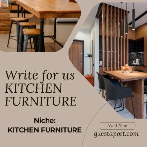 Write for us Kitchen Furniture