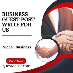 Business Guest Post Write for Us