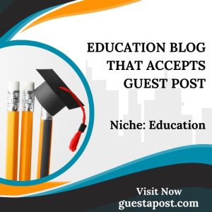 Education Blog that Accepts Guest Post