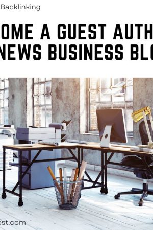 Become a Guest Author on News Business Blog