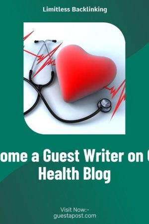 Become a Guest Writer on Our Health Blog