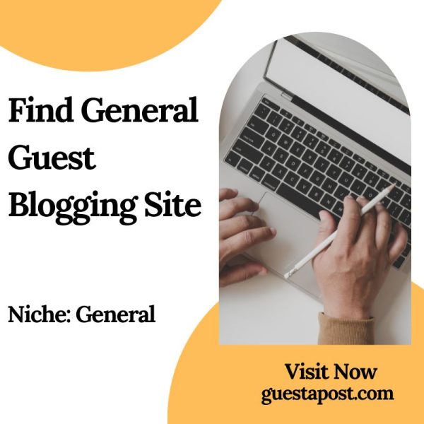 Find General Guest Blogging Site