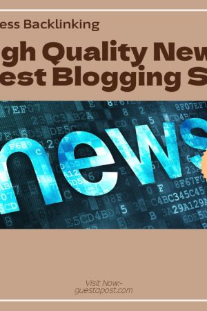 High Quality News Guest Blogging Site