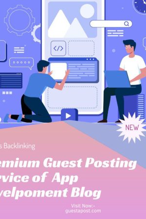 Premium Guest Posting Service of App Development Blog